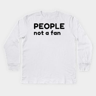 People Not A Fan. Funny Sarcastic NSFW Rude Inappropriate Saying Kids Long Sleeve T-Shirt